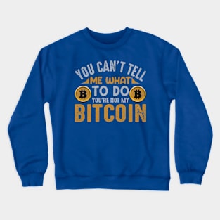 Only Bitcoin can Tell me What to Do Crewneck Sweatshirt